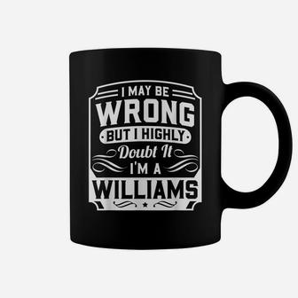 I May Be Wrong But I Highly Doubt It - I'm A Williams - Gift Coffee Mug | Crazezy UK