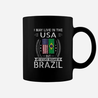 I May Live In The Usa My Story Began In Brazil Coffee Mug | Crazezy