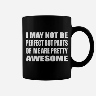 I May Not Be Perfect But Parts Of Me Are Pretty Awesome Gym Coffee Mug | Crazezy