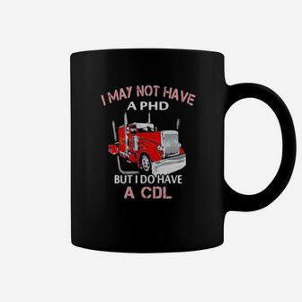 I May Not Have A Phd But I Do Have A Cdl Coffee Mug - Monsterry UK