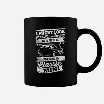 I Might Look Like I'm Listening But In My Head I'm Driving Day Classic Mini Coffee Mug - Thegiftio UK