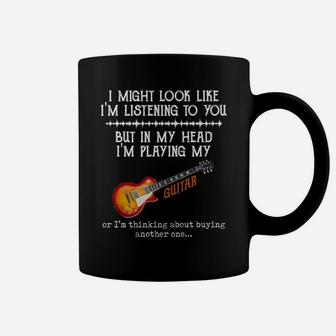 I Might Look Like I'm Listening To You But In My Head Guitar Coffee Mug | Crazezy CA