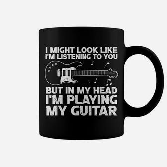 I Might Look Like I'm Listening To You Funny Guitar Music Coffee Mug | Crazezy