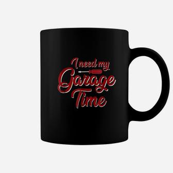 I Need My Garage Time Coffee Mug | Crazezy AU