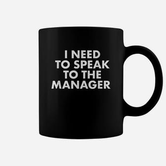 I Need To Speak To The Manager Saying Coffee Mug | Crazezy CA