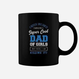 I Never Dreamed Cool Dad Of Girls Coffee Mug - Thegiftio UK