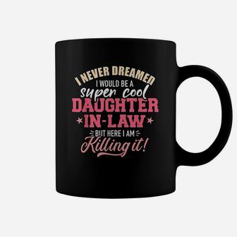 I Never Dreamed I Would Be A Super Cool Daughter In Law Coffee Mug - Thegiftio UK