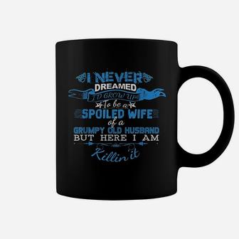 I Never Dreamed I Would Grow Up To Be A Spoiled Wife Of A Grumpy Coffee Mug - Thegiftio UK