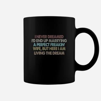 I Never Dreamed I'd End Up Marrying A Perfect Freakin& Wife Coffee Mug - Thegiftio UK