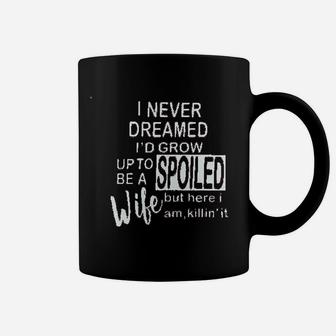 I Never Dreamed Id Grow Up To Be A Spoiled Wife Coffee Mug | Crazezy