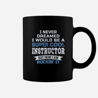 I Never Dreamed Instructor Coffee Mug - Thegiftio UK