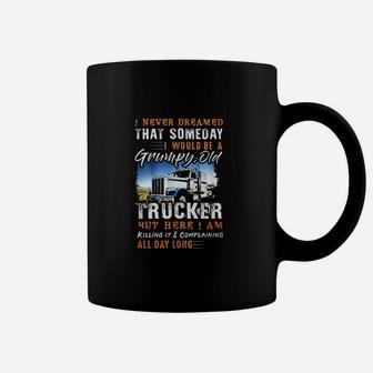 I Never Dreamed That I'd Be A Grumpy Old Trucker Coffee Mug - Thegiftio UK