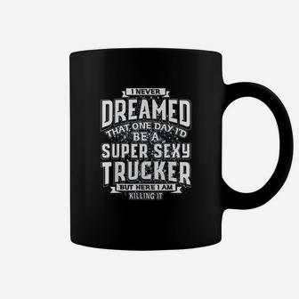 I Never Dreamed That Id Be A Super Trucker Gift Coffee Mug - Thegiftio UK