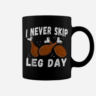 I Never Skip Leg Day Funny Thanksgiving Workout Turkey Day Coffee Mug | Crazezy