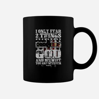 I Only Fear Two Things God And My Wife Coffee Mug | Crazezy AU