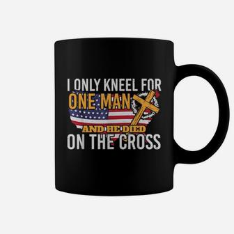 I Only Kneel For One Man And He Died On The Cross Coffee Mug - Monsterry AU