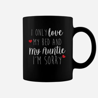 I Only Love My Bed And My Auntie Coffee Mug | Crazezy