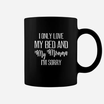 I Only Love My Bed And My Momma Coffee Mug | Crazezy