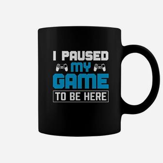 I Paused My Game To Be Here Coffee Mug | Crazezy UK