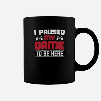I Paused My Game To Be Here Coffee Mug | Crazezy AU