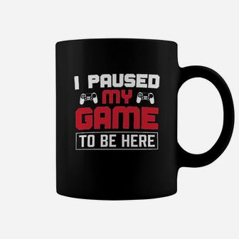 I Paused My Game To Be Here Coffee Mug | Crazezy