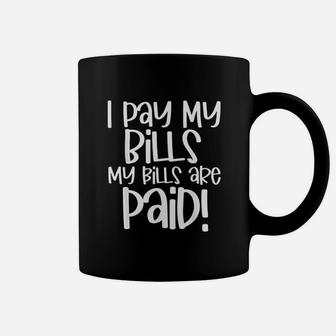 I Pay My Bills My Bills Are Paid Funny Coffee Mug - Thegiftio UK