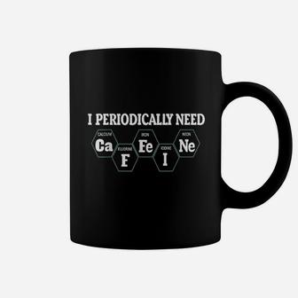 I Periodically Need Coffee Coffee Mug | Crazezy AU
