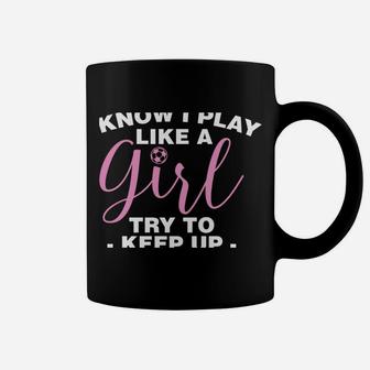 I Play Like A Girl Soccer Coach Trainer Training Coffee Mug | Crazezy