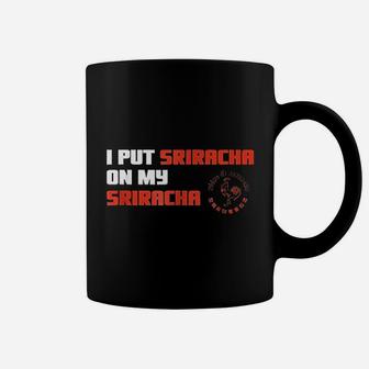 I Put Sriracha On My Sriracha Coffee Mug - Thegiftio