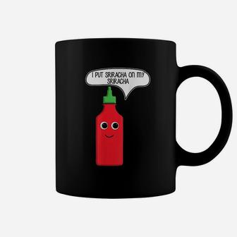 I Put Sriracha On My Sriracha Coffee Mug - Thegiftio