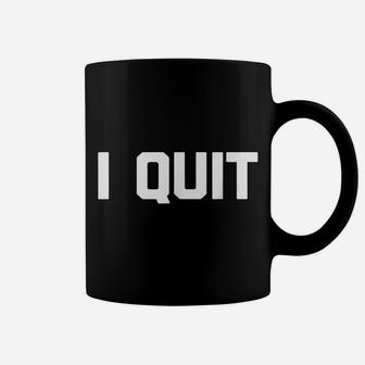 I Quit Funny Saying Sarcastic Novelty Humor Cool Job Coffee Mug | Crazezy UK