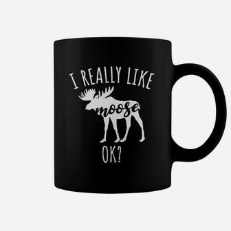 I Really Like Moose Ok Coffee Mug | Crazezy