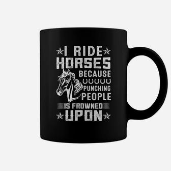 I Ride Horses Because Punching People Is Frowned Upon Coffee Mug - Monsterry UK