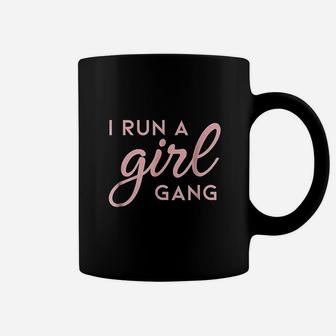 I Run A Girl Gang Coffee Mug | Crazezy CA