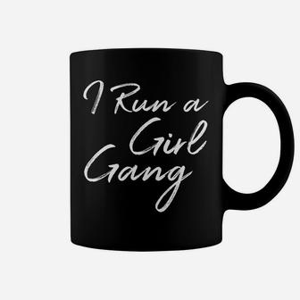 I Run A Girl Gang Shirt Funny Mother's Day Gift Christmas Coffee Mug | Crazezy
