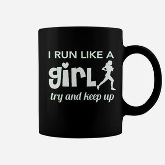 I Run Like A Girl Try And Keep Up Coffee Mug | Crazezy