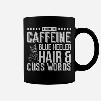 I Run On Caffeine Blue Heeler Hair And Cuss Words Gift Coffee Mug | Crazezy CA