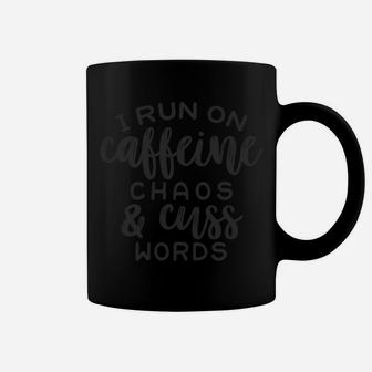 I Run On Caffeine, Chaos And Cuss Words Coffee Mug | Crazezy DE
