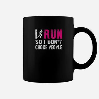I Run So I Dont Choke People Ladies Coffee Mug | Crazezy