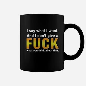 I Say What I Want And I Dont Give A Fck What You Think Coffee Mug | Crazezy DE