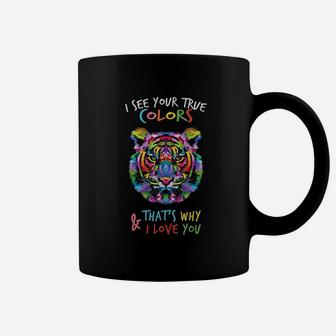 I See Your True Colors And That's Why I Love You Coffee Mug | Crazezy