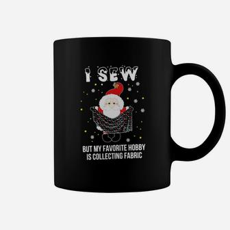 I Sew Santa But My Favorite Hobby Is Collecting Fabric Coffee Mug - Monsterry UK