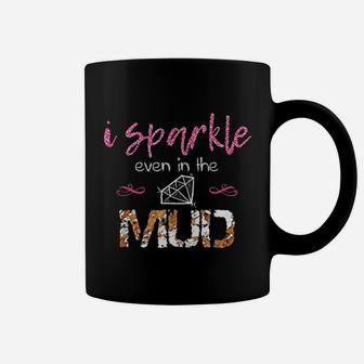 I Sparkle Even In Mud Coffee Mug | Crazezy AU