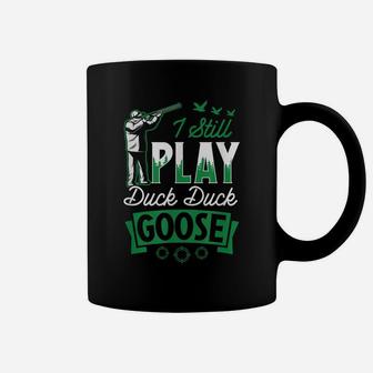 I Still Play Duck Goose Hunting Set Idea Gear Essential Coffee Mug | Crazezy
