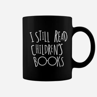 I Still Read Childrens Books Coffee Mug | Crazezy DE