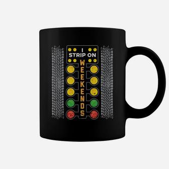 I Strip Weekend Funny Drag Race Racing Car Driver Racer Gift Coffee Mug | Crazezy UK