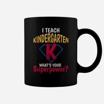 I Teach Kindergarten Whats Your Superpower Coffee Mug | Crazezy CA