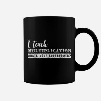I Teach Multiplication Superpower Math Teacher Coffee Mug | Crazezy