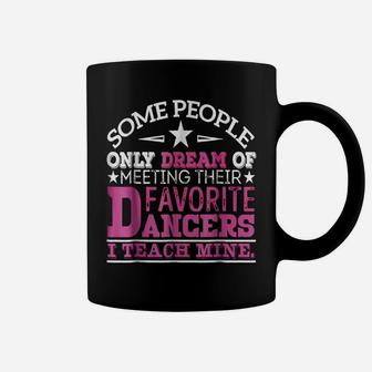 I Teach My Favorite Dancers - Dance Teacher T-Shirt Coffee Mug | Crazezy