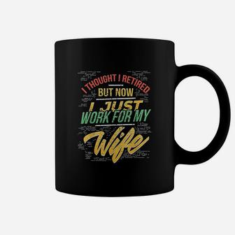 I Thought I Retired But Now I Just Work For My Wife Coffee Mug | Crazezy DE